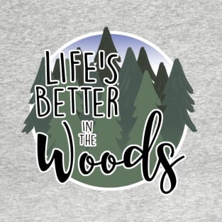 Life's Better in the Woods T-Shirt